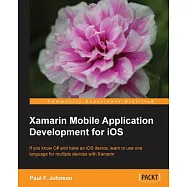 Xamarin Mobile Application Development for Ios: If You Know C# and Have an Ios Device, Learn to Use One Language for