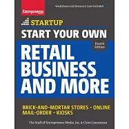 Start Your Own Retail Business and More: Brick-and-Mortar Stores - Online - Mail Order - Kiosks