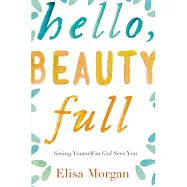 Hello, Beauty Full: Seeing Yourself As God Sees You