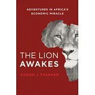 The Lion Awakes: Adventures in Africa’s Economic Miracle