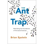 The Ant Trap: Rebuilding the Foundations of the Social Sciences