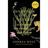 The Invention of Nature: Alexander Von Humboldt’s New World