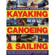 The Illustrated Handbook of Kayaking, Canoeing & Sailing: Includes Invaluable Advice, Guidelines and Information Covering Every