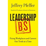 Leadership BS: Fixing Workplaces and Careers One Truth at a Time
