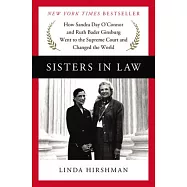 Sisters in Law: How Sandra Day O’Connor and Ruth Bader Ginsburg Went to the Supreme Court and Changed the World