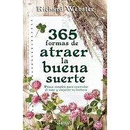 365 formas de atraer la buena suerte / 365 Ways to Attract Good Luck: Pasos Simples Para Controlar El Azar Y Mejorar Tu
