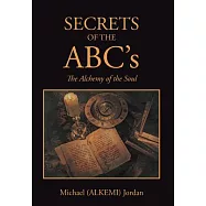 Secrets of the Abc&rsquo;s: The Alchemy of the Soul