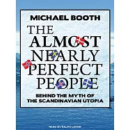 The Almost Nearly Perfect People: Behind the Myth of the Scandinavian Utopia