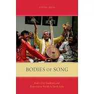 Bodies of Song: Kabir Oral Traditions and Performative Worlds in North India