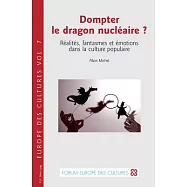 Dompter Le Dragon Nucl&eacute;aire ?: R&eacute;alit&eacute;s, Fantasmes Et &Eacute;motions Dans La Culture Populaire
