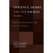 Violence, Desire, and the Sacred: Rene Girard and Sacrifice in Life, Love and Literature