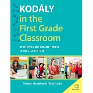 Kodaly in the First Grade Classroom: Developing the Creative Brain in the 21st Century