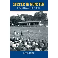 Soccer in Munster: A Social History 1877-1937