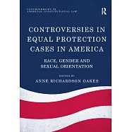 Controversies in Equal Protection Cases in America: Race, Gender and Sexual Orientation