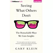 Seeing What Others Don&rsquo;t: The Remarkable Ways We Gain Insights