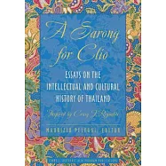 A Sarong for Clio: Essays on the Intellectual and Cultural History of Thailand--Inspired by Craig J. Reynolds