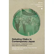 Debating Otaku in Contemporary Japan: Historical Perspectives and New Horizons