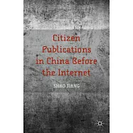 Citizen Publications in China Before the Internet