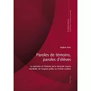 Paroles De Témoins, Paroles D’élèves: La Mémoire Et L’histoire De La Seconde Guerre Mondiale, De L’espace Public Au