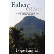 Father & Son: Overlapping Ordinary Lives on the Sidelines of Extra-ordinary Times 20th Century Philippines