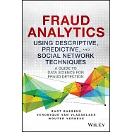 Fraud Analytics Using Descriptive, Predictive, and Social Network Techniques: A Guide to Data Science for Fraud Detection
