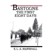Bastogne the Story of the First Eight Days: In Which the 101st Airborne Division Was Closed Within the Ring of German