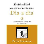 Espiritualidad emocionalmente sana D&iacute;a a d&iacute;a / Emotionally Healthy Spirituality Day by Day: Un peregrinar de 40 d&iacute;as