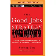 The Good Jobs Strategy: How the Smartest Companies Invest in Employees to Lower Costs & Boost Profits