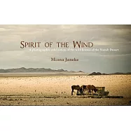 Spirit of the Wind: A Photographic Celebration of the Wild Horses of the Namib Desert