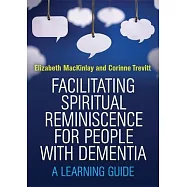 Facilitating Spiritual Reminiscence for People with Dementia: A Learning Guide