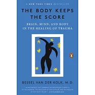 The Body Keeps the Score: Brain, Mind, and Body in the Healing of Trauma