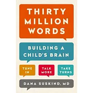 Thirty Million Words: Building a Child’s Brain, Tune In, Talk More, Take Turns
