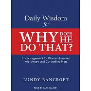Daily Wisdom for Why Does He Do That?: Encouragement for Women Involved With Angry and Controlling Men