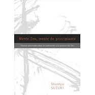 Mente Zen, Mente de Principiante (Zen Mind, Beginner&rsquo;s Mind): Charlas Informales Sobre La Meditaci[n Y La PR Ctica del