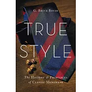 True Style: The History & Principles of Classic Menswear