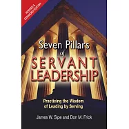 Seven Pillars of Servant Leadership: Practicing the Wisdom of Leading by Serving; Revised & Expanded Edition