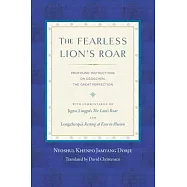 The Fearless Lion&rsquo;s Roar: Profound Instructions on Dzogchen, the Great Perfection