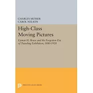 High-class Moving Pictures: Lyman H. Howe and the Forgotten Era of Traveling Exhibition 1880-1920