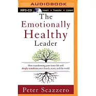 The Emotionally Healthy Leader: How Transforming Your Inner Life Will Deeply Transform Your Church, Team, and the World