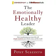 The Emotionally Healthy Leader: How Transforming Your Inner Life Will Deeply Transform Your Church, Team, and the World