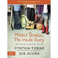 Middle School: The Inside Story: What Kids Tell Us, But Don&rsquo;t Tell You