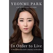 In Order to Live: A North Korean Girl’s Journey to Freedom