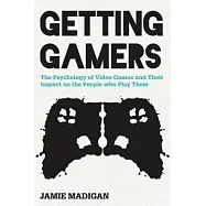 Getting Gamers: The Psychology of Video Games and Their Impact on the People Who Play Them