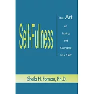 Self-Fullness: The Art of Loving and Caring for Your "Self"