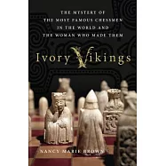 Ivory Vikings: The Mystery of the Most Famous Chessmen in the World and the Woman Who Made Them
