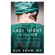 Last Night in the OR: A Transplant Surgeon&rsquo;s Odyssey