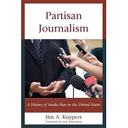 Partisan Journalism: A History of Media Bias in the United States
