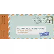 Letters to My Grandchild: Write Now. Read Later. Treasure Forever. (New Grandma Gifts, New Grandparent Gifts, Grandparent Memory Book)