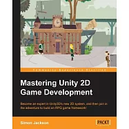 Mastering Unity 2D Game Development: Become an Expert in Unity3d&rsquo;s New 2d System, and the Join in the Adventure to