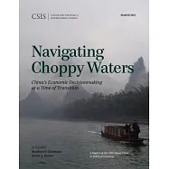 Navigating Choppy Waters: China&rsquo;s Economic Decisionmaking at a Time of Transition